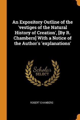 Cover of An Expository Outline of the 'vestiges of the Natural History of Creation', [by R. Chambers] with a Notice of the Author's 'explanations'