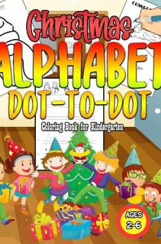 Cover of Christmas Alphabet Dot-To-Dot Coloring Book For Kindergarten Ages 2-6
