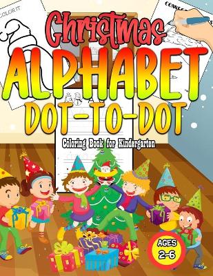 Cover of Christmas Alphabet Dot-To-Dot Coloring Book For Kindergarten Ages 2-6