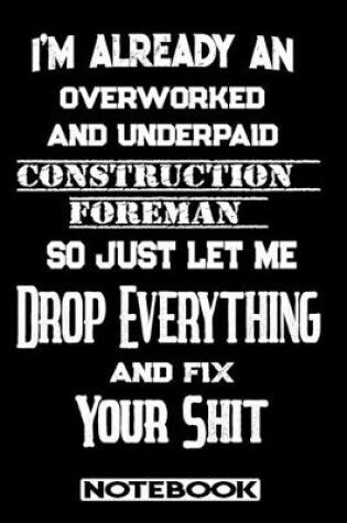 Cover of I'm Already An Overworked And Underpaid Construction Foreman. So Just Let Me Drop Everything And Fix Your Shit!