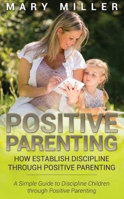 Book cover for Positive Parenting: How Establish Discipline Through Positive Parenting
