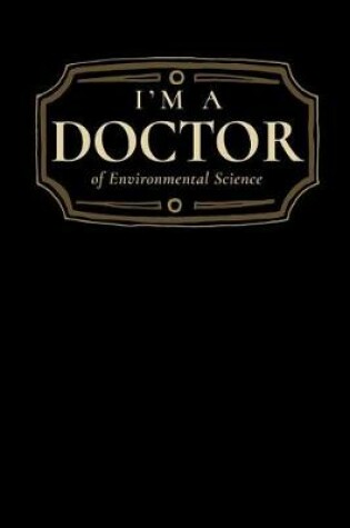 Cover of I'm a Doctor of Environmental Science