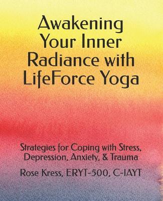 Book cover for Awakening Your Inner Radiance with LifeForce Yoga