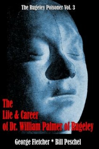 Cover of The Life and Career of Dr. William Palmer of Rugeley