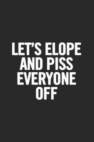 Cover of Let's Elope and Piss Everyone Off