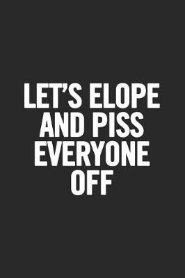 Book cover for Let's Elope and Piss Everyone Off