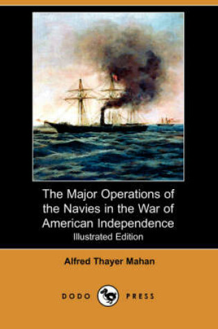 Cover of The Major Operations of the Navies in the War of American Independence (Illustrated Edition) (Dodo Press)