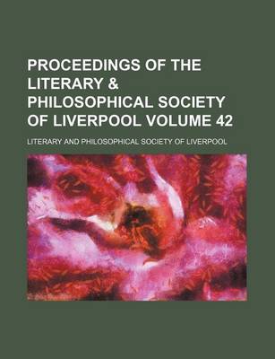 Book cover for Proceedings of the Literary & Philosophical Society of Liverpool Volume 42