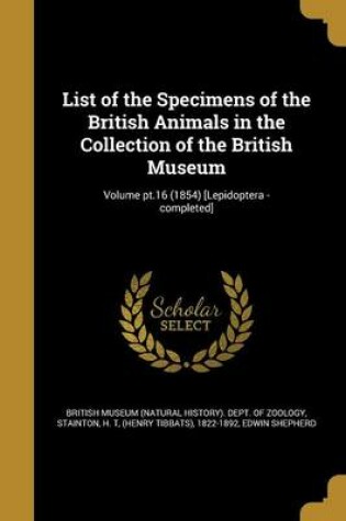 Cover of List of the Specimens of the British Animals in the Collection of the British Museum; Volume PT.16 (1854) [Lepidoptera - Completed]