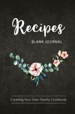 Cover of Blank Recipe Journal Creating Your Own Family Cookbook