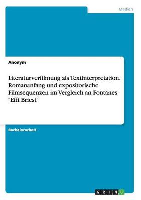 Book cover for Literaturverfilmung als Textinterpretation. Romananfang und expositorische Filmsequenzen im Vergleich an Fontanes Effi Briest