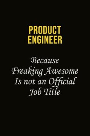 Cover of Product Engineer Because Freaking Awesome Is Not An Official Job Title