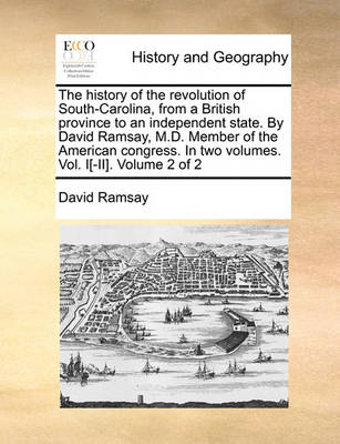 Book cover for The History of the Revolution of South-Carolina, from a British Province to an Independent State. by David Ramsay, M.D. Member of the American Congress. in Two Volumes. Vol. I[-II]. Volume 2 of 2