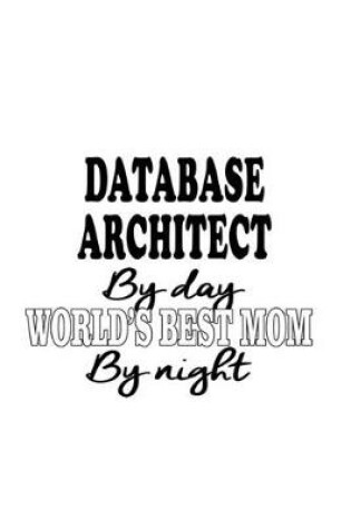 Cover of Database Architect By Day World's Best Mom By Night