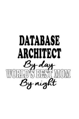 Book cover for Database Architect By Day World's Best Mom By Night