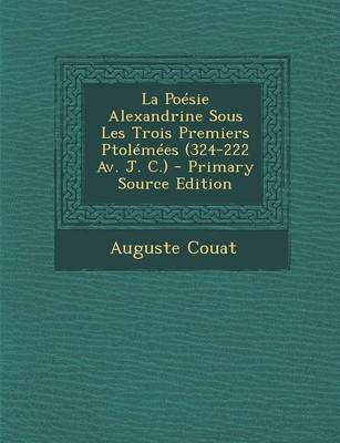Book cover for La Poesie Alexandrine Sous Les Trois Premiers Ptolemees (324-222 AV. J. C.) - Primary Source Edition
