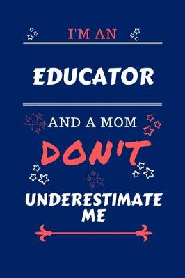 Book cover for I'm An Educator And A Mom Don't Underestimate Me