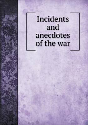 Book cover for Incidents and anecdotes of the war