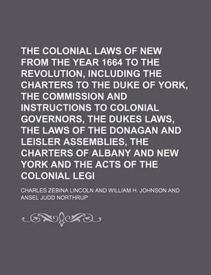 Book cover for The Colonial Laws of New York from the Year 1664 to the Revolution, Including the Charters to the Duke of York, the Commission and Instructions to Col