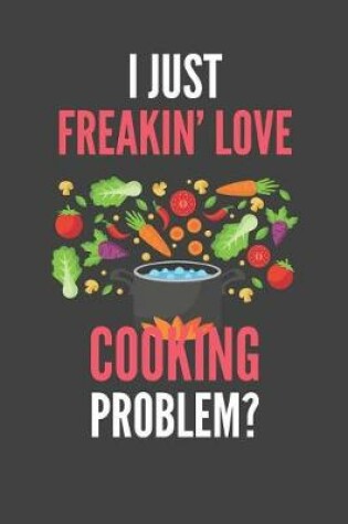 Cover of I Just Freakin' Love Cooking