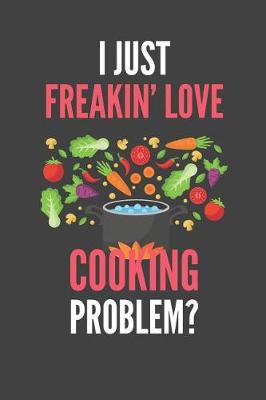 Book cover for I Just Freakin' Love Cooking