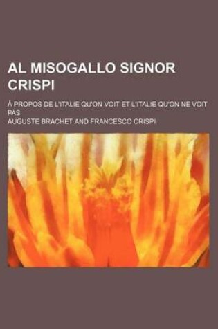 Cover of Al Misogallo Signor Crispi; A Propos de L'Italie Qu'on Voit Et L'Italie Qu'on Ne Voit Pas