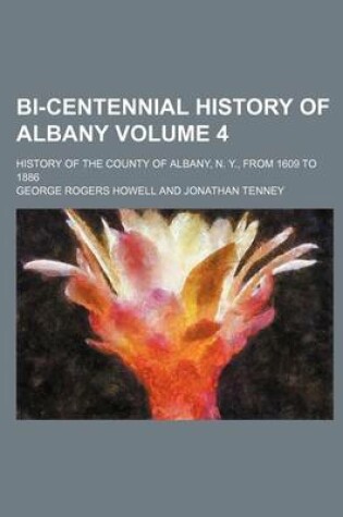 Cover of Bi-Centennial History of Albany; History of the County of Albany, N. Y., from 1609 to 1886 Volume 4