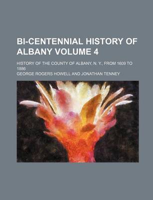 Book cover for Bi-Centennial History of Albany; History of the County of Albany, N. Y., from 1609 to 1886 Volume 4