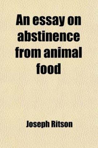 Cover of An Essay on Abstinence from Animal Food; As a Moral Duty