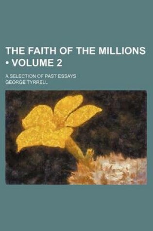 Cover of The Faith of the Millions (Volume 2); A Selection of Past Essays