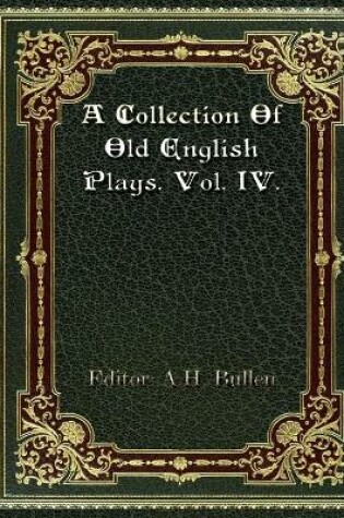 Cover of A Collection Of Old English Plays. Vol. IV.