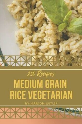 Cover of 250 Medium Grain Rice Vegetarian Recipes