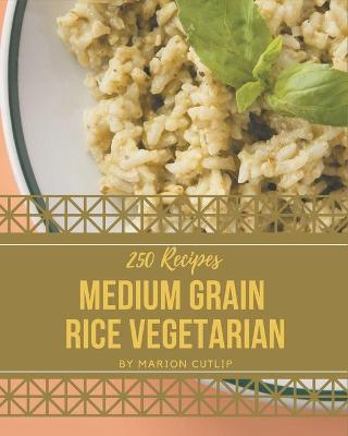 Book cover for 250 Medium Grain Rice Vegetarian Recipes