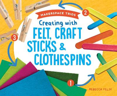 Book cover for Creating with Felt, Craft Sticks & Clothespins