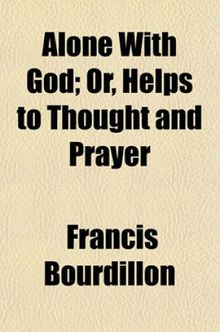 Cover of Alone with God; Or, Helps to Thought and Prayer