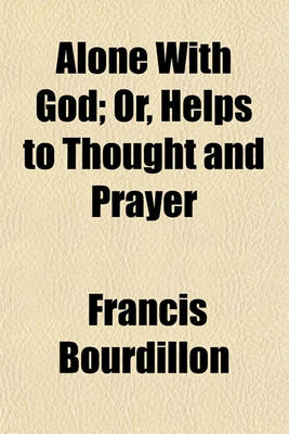 Book cover for Alone with God; Or, Helps to Thought and Prayer