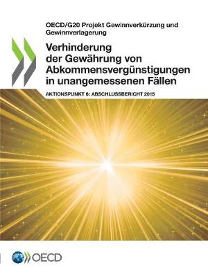 Book cover for OECD/G20 Projekt Gewinnverk�rzung und Gewinnverlagerung Verhinderung der Gew�hrung von Abkommens-verg�nstigungen in unangemessenen F�llen, Aktionspunkt 6 - Abschlussbericht 2015