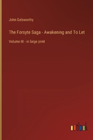 Cover of The Forsyte Saga - Awakening and To Let