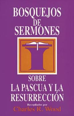 Cover of Bosquejos de Sermones: Pascua Y Resurreccion