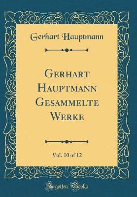 Book cover for Gerhart Hauptmann Gesammelte Werke, Vol. 10 of 12 (Classic Reprint)