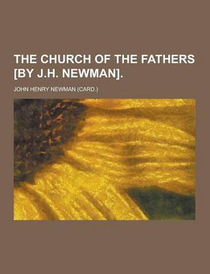 Book cover for The Church of the Fathers [By J.H. Newman]