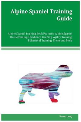 Book cover for Alpine Spaniel Training Guide Alpine Spaniel Training Book Features