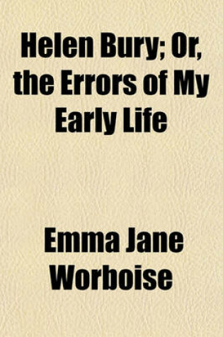 Cover of Helen Bury; Or, the Errors of My Early Life