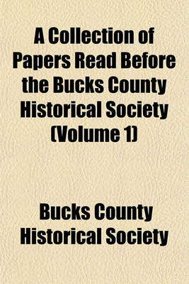 Book cover for A Collection of Papers Read Before the Bucks County Historical Society (Volume 1)