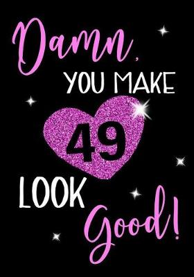 Book cover for Damn, You Make 49 Look Good!