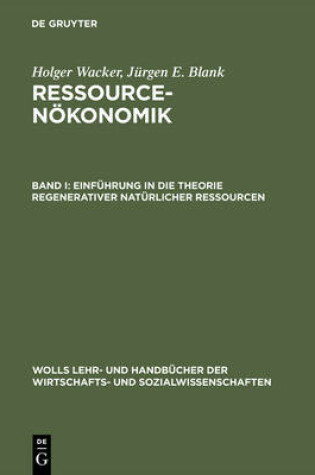 Cover of Ressourcenökonomik, Band I, Einführung in die Theorie regenerativer natürlicher Ressourcen