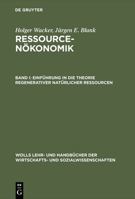 Book cover for Ressourcenökonomik, Band I, Einführung in die Theorie regenerativer natürlicher Ressourcen