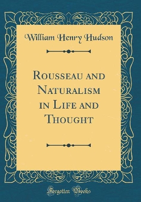 Book cover for Rousseau and Naturalism in Life and Thought (Classic Reprint)