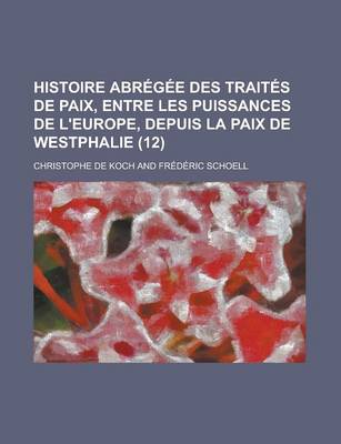 Book cover for Histoire Abregee Des Traites de Paix, Entre Les Puissances de L'Europe, Depuis La Paix de Westphalie (12 )