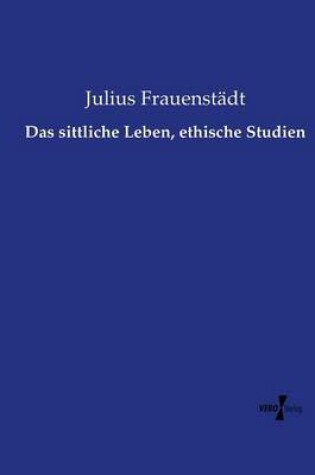 Cover of Das sittliche Leben, ethische Studien